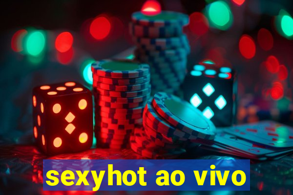 sexyhot ao vivo